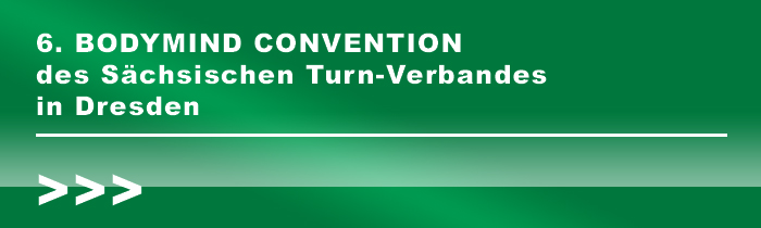 6. BODYMIND CONVENTION des Sächsischen Turn-Verbandes in Dresden